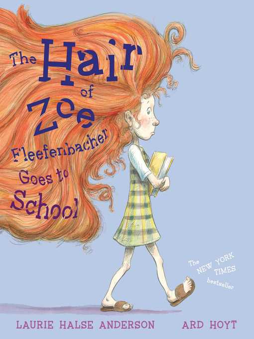 Title details for The Hair of Zoe Fleefenbacher Goes to School by Laurie Halse Anderson - Wait list